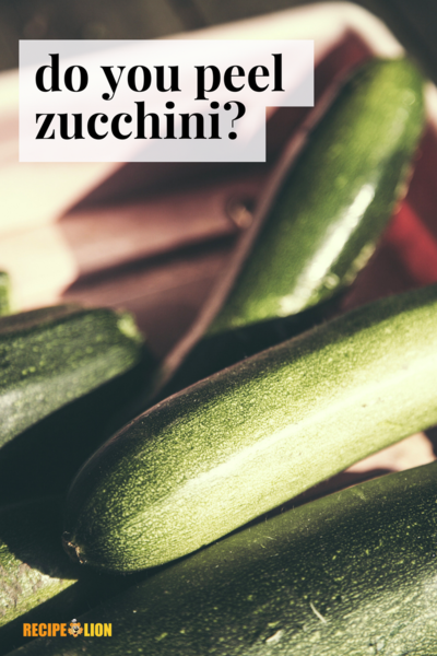 Do You Peel Zucchini?