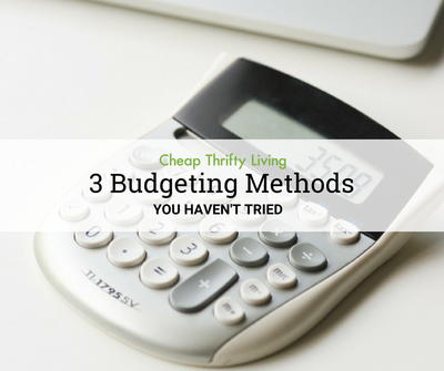 3 Budgeting Methods You Haven't Tried