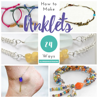 How to Make Anklets 24 Ways