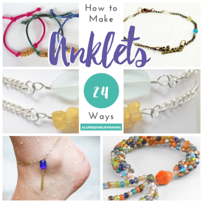 How To Make Anklets 24 Ways AllFreeJewelryMaking