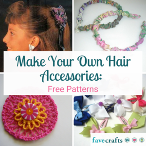 Make Your Own Hair Accessories: 23 Free Patterns | FaveCrafts.com