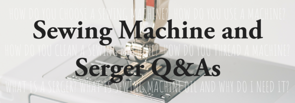 Sewing Machine and Serger Q&As