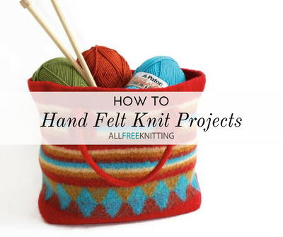 How to Hand Felt Knit Projects