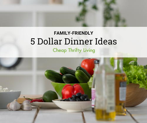 18 Family-Friendly 5 Dollar Dinner Ideas