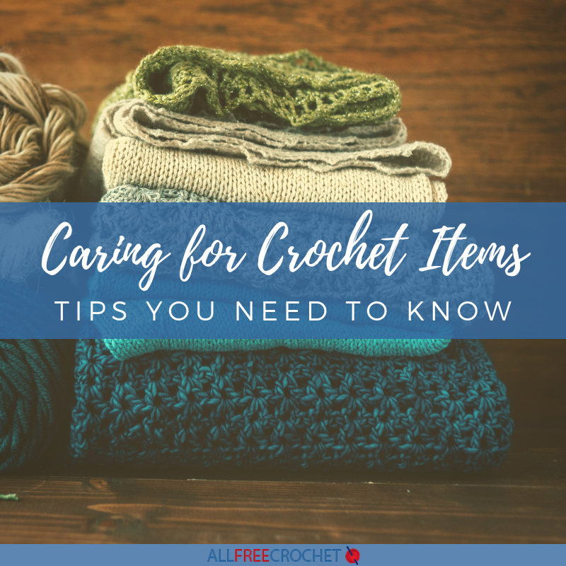 Caring for Crochet Items: 8 Tips You Need To Know ...