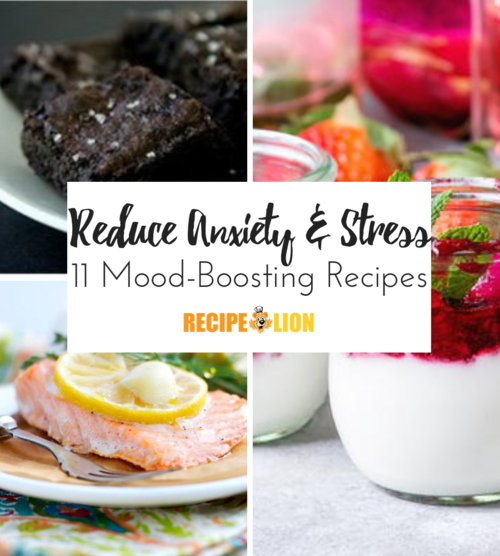 Reduce Anxiety and Stress 11 Mood Boosting Recipes