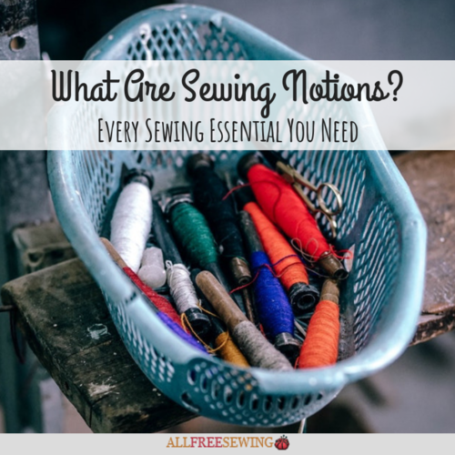 What Are Sewing Notions? Every Sewing Essential You Need