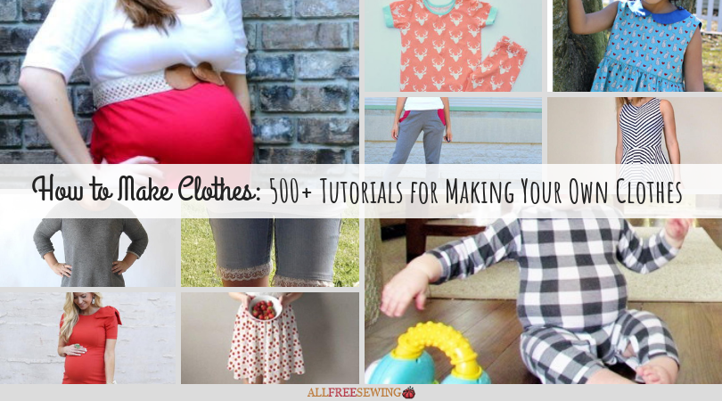 500+ Tutorials for Making Your Own Clothes