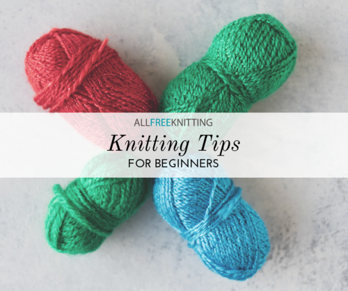 12 Knitting Tips For Beginners Allfreeknitting Com