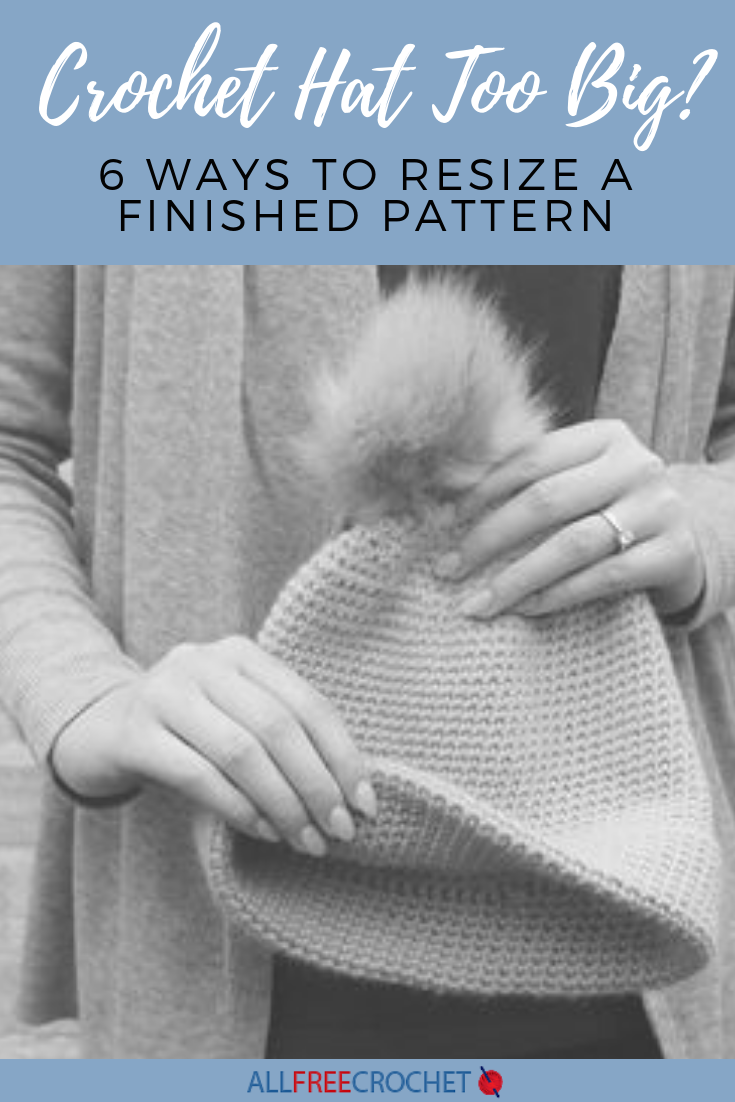 Crochet Hat Too Big: 6 Ways to Resize a Finished Pattern