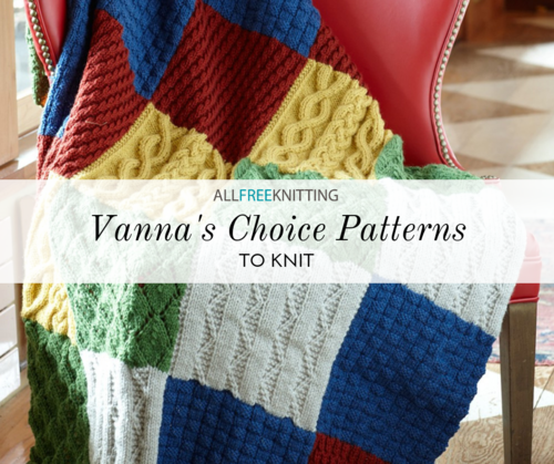 8 Vanna's Choice Patterns to Knit