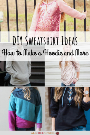 DIY Sweatshirt Ideas: 36 Tutorials for How to Make a Hoodie and More