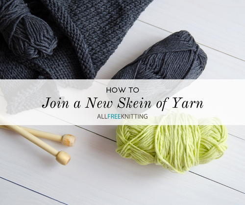How To Join A New Skein Of Yarn: 3 Methods | Allfreeknitting.com