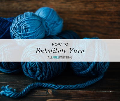 How to Substitute Yarn in Knitting
