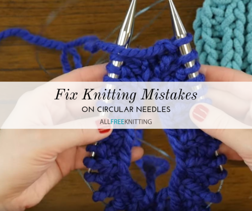 How To Fix Knitting Mistakes On Circular Needles Allfreeknitting Com