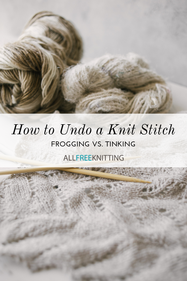 How to Undo a Knit Stitch: Frogging vs. Tinking | AllFreeKnitting.com