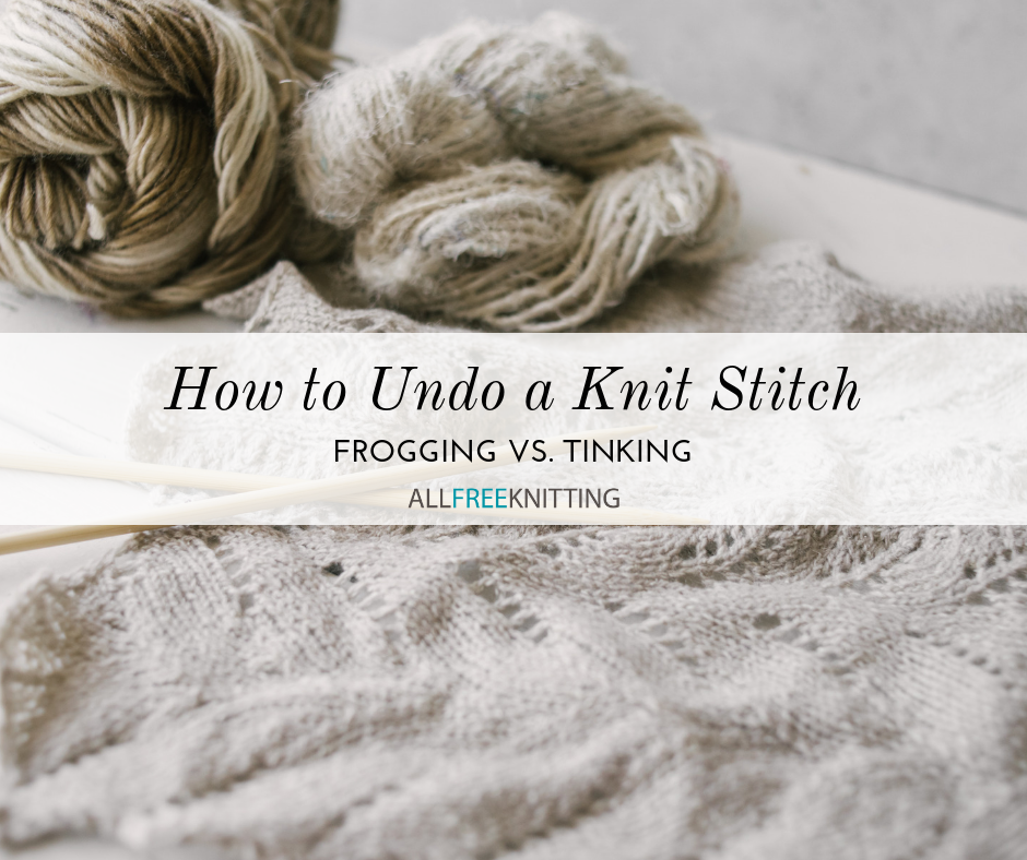How to Undo a Knit Stitch Frogging vs. Tinking AllFreeKnitting