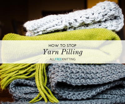 How to Stop Yarn Pilling