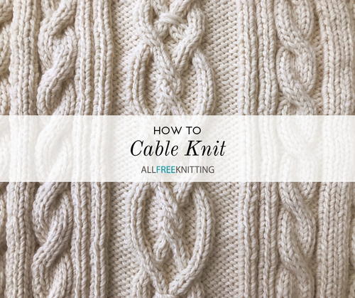 Cable Color Knit How to Cable Knit: Cable Knitting 101 | AllFreeKnitting.com