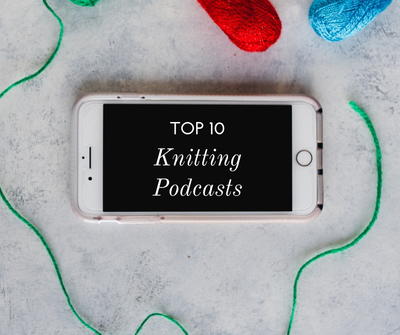 Top 10 Knitting Podcasts