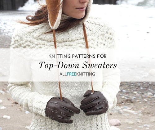 13 Top Down Sweater Knitting Patterns (Free)