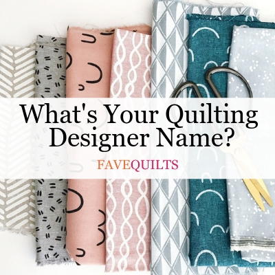 What's Your Quilting Designer Name?