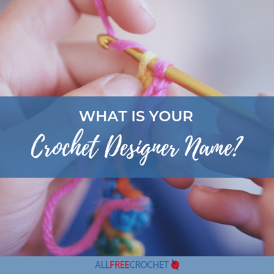 What is Your Crochet Designer Name? | AllFreeCrochet.com