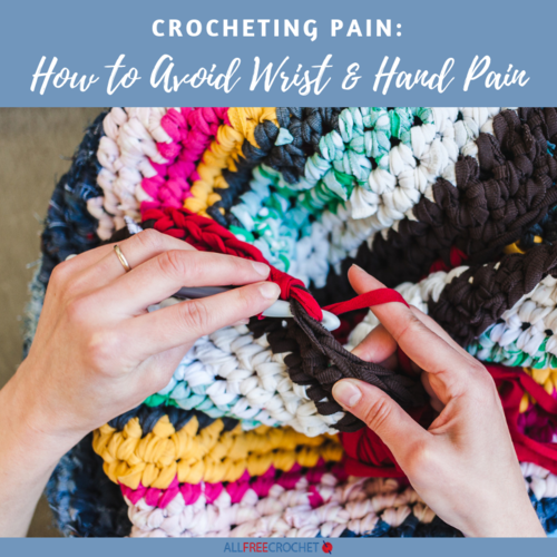 Crocheting Pain How to Avoid Wrist and Hand Pain