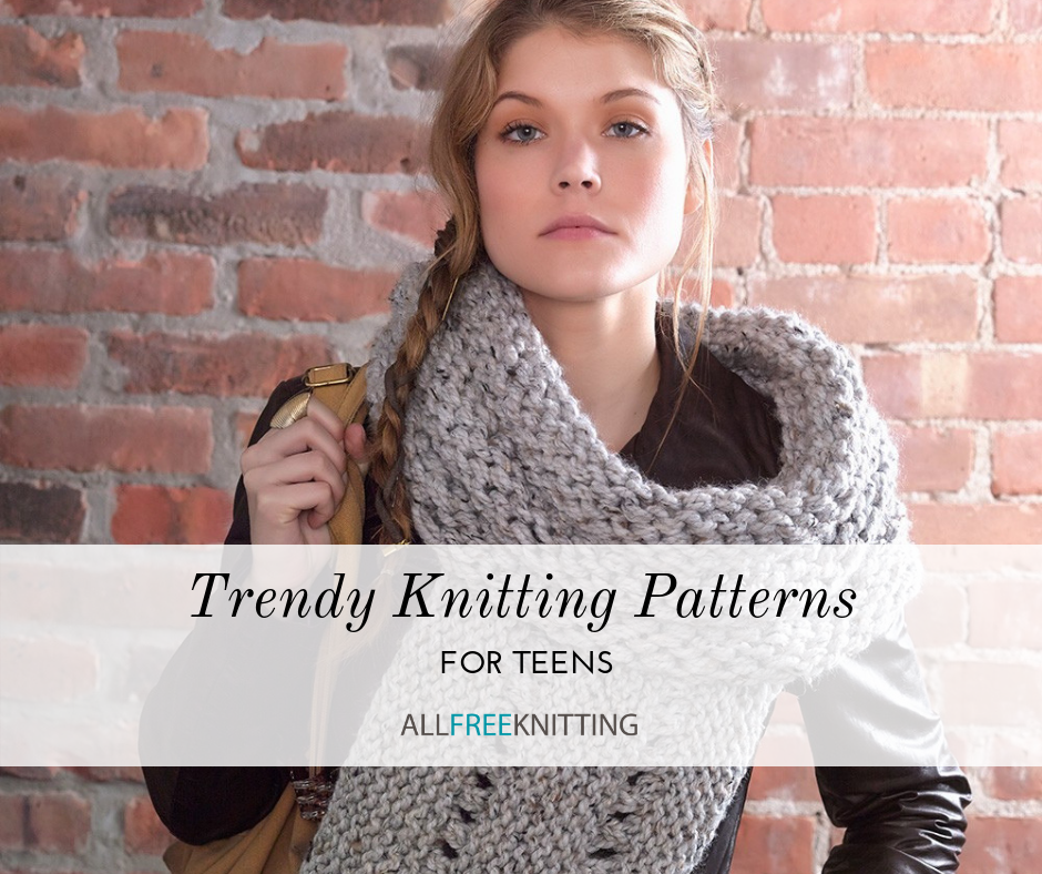 Knitting for Teens: 40 Trendy Free Knitting Patterns They'll Love ...