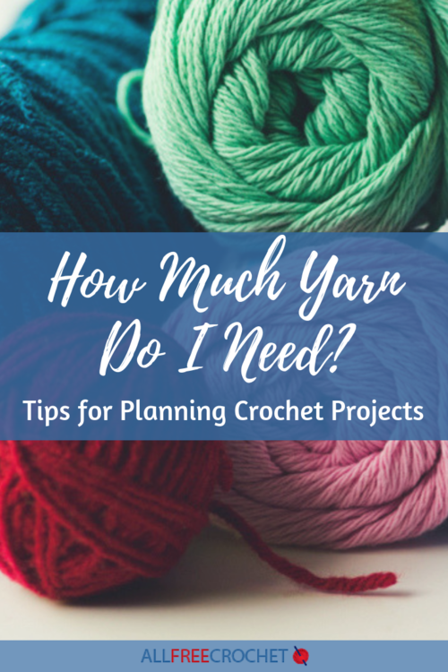How Much Yarn Do I Need Tips For Planning Crochet Projects How Much Yarn Do I Need Tips For Planning Crochet Projects