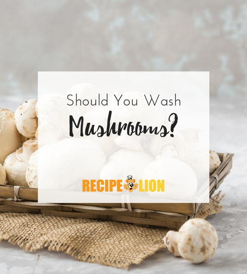 Should You Wash Mushrooms