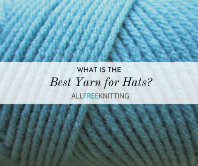 What is the Best Yarn for Hats?