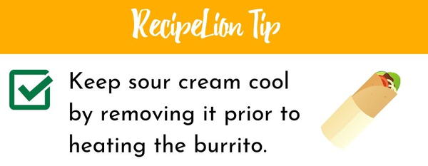 Reheat a burrito with sour cream by removing the sour cream while heating the burrito. Add it back on afterwards!