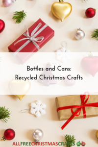 Bottles and Cans: 27 Recycled Christmas Crafts