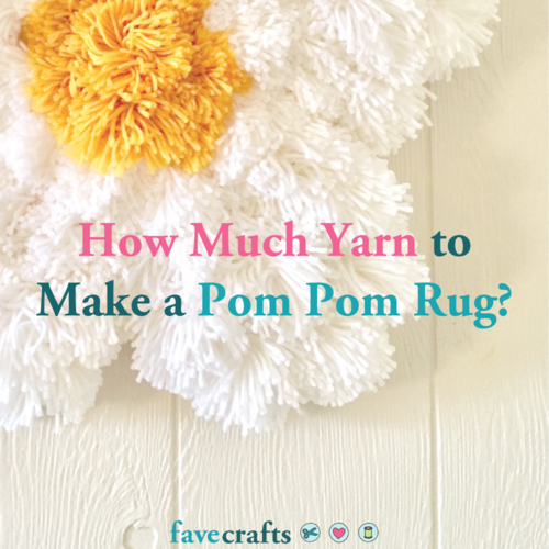 How Much Yarn To Make A Pom Pom Rug Favecrafts Com How Much Yarn To Make A Pom Pom Rug Favecrafts Com