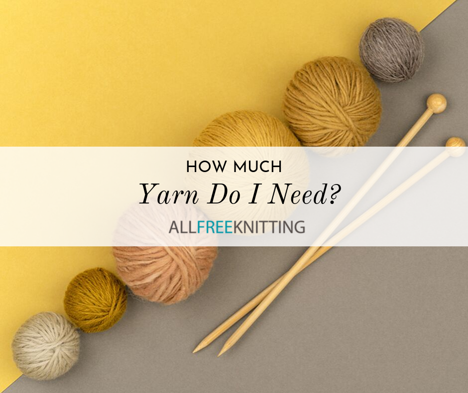 How Much Yarn Do I Need AllFreeKnitting