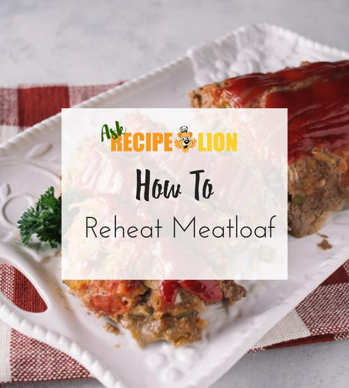 How to Reheat Meatloaf