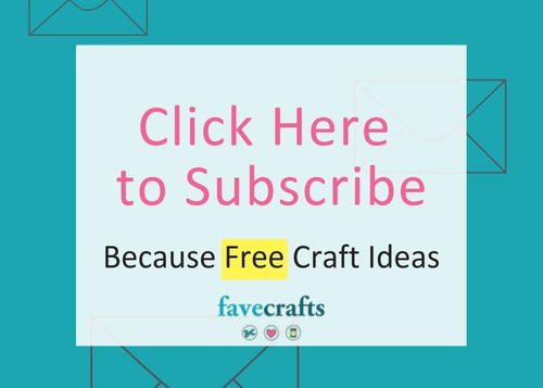 Click Here to Subscribe to the FaveCrafts Newsletter