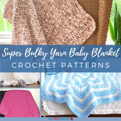 14 Super Bulky Yarn Baby Blanket Crochet Patterns