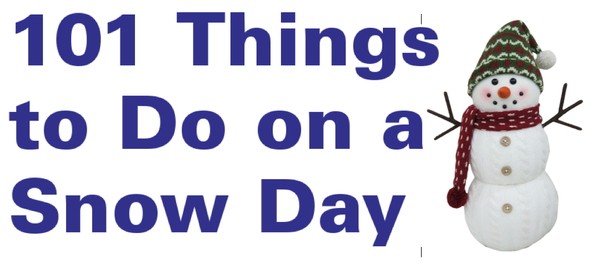 101 Things to Do on a Snow Day