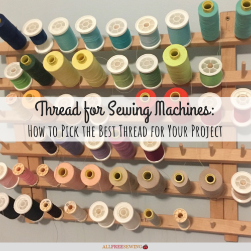 Thread For Sewing Machine: What's Best? | AllFreeSewing.com