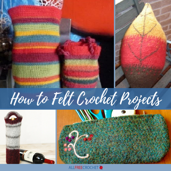 How to Felt Crochet Projects