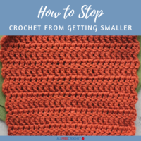 How to Stop Crochet From Getting Smaller (or Too Large)