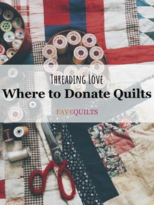 Threading Love: Where to Donate Quilts