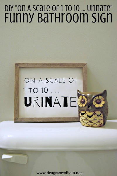 Diy “on A Scale Of 1 To 10 … Urinate” Funny Bathroom Sign