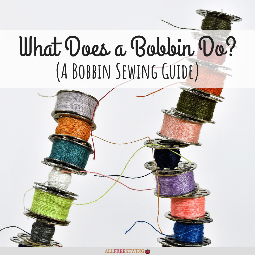 What Does a Bobbin Do? (Bobbin Sewing Guide)
