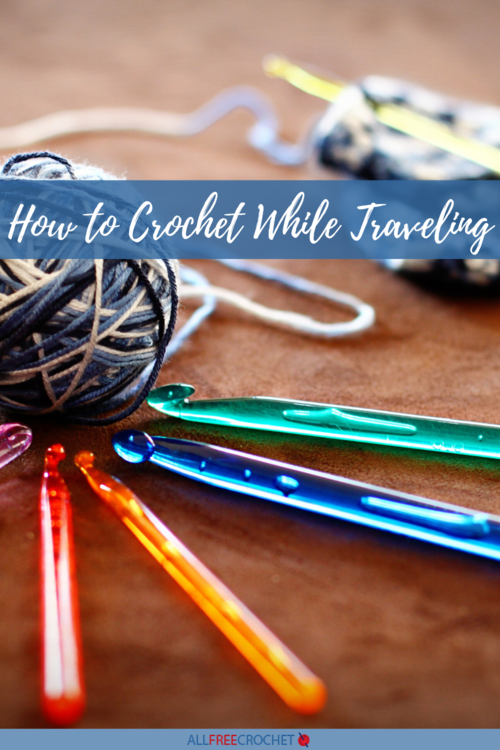 How to Crochet While Traveling