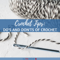 Crochet Tips: Do's and Don'ts of Crochet