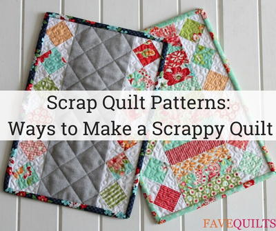 20 Scrap Quilt Patterns: Ways to Make a Scrappy Quilt