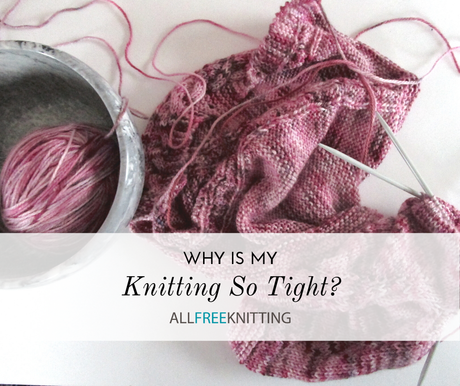 Why is My Knitting So Tight? + How to Fix It